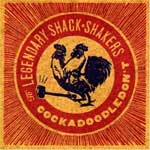 Th' Legendary Shack * Shakers - Cock A Doodle Don't